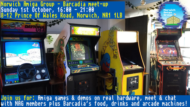 A photo of some cabs in Barcadia - Daytona USA, Centipede, Pacman and Mortal Kombat 2.  Plus details of the event - Sunday 1st October, 16:00 - 21:00 at 8-12 Prince Of Wales Road, Norwich, NR1 1LB.  Join us for Amiga games & demos on real hardware, meet & chat with NAG members plus Barcadia's food, drinks and arcade machines!