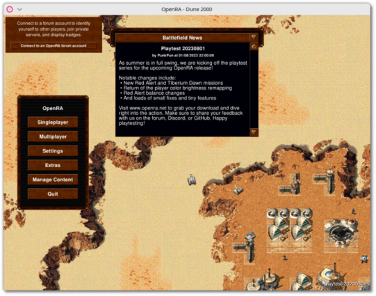 A view of its UI with the game Dune 2000 (a re-implementation of the game/book of the same name, set on the planet Arrakis). This is the home screen with its menu and a message displaying the changelog of the current test version (Playtest 20230801).

OpenRA is a set of libre, multi-platform, and improved, remakes of the RTS Command & Conquer 1 (C&C Tiberian Dawn), C&C Red Alert 1, Dune 2000 (D2K) and C&C Tiberian Sun (under development), with which they are compatible, but without requiring their data (recreated content). Without trying to be a perfect copy of the originals, they offer the original experience combined with modern improvements (flexible and multi-platform engine, integrated online / LAN game management, content download, widescreen support, fog of war, building capture, unit improvement, ...).