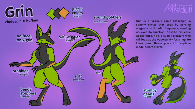 a ref sheet for Grin, the green, orange, and gray clodespin.
"Grin is a vaguely canid Clodespin, a spooky critter that sees by sensing magnetic and radio frequency, needing no eyes to function. Despite his eerie appearance, he's a cuddly creature who will leap at the opportunity for a hug. He loves puns. Please place into airplane mode before travel."