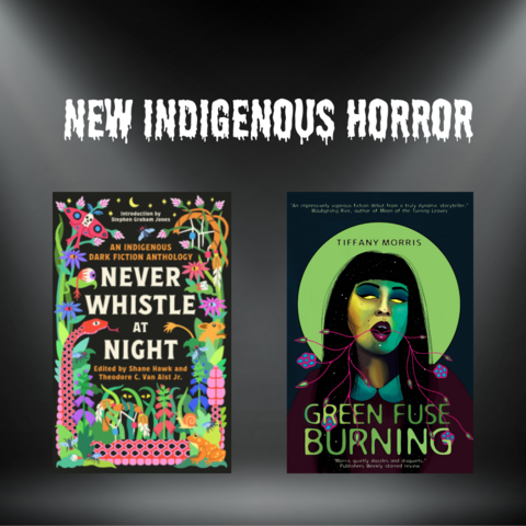 Covers of Never Whistle at Night and Green Fuse Burning Under a spotlight. New Indigenous Horror.