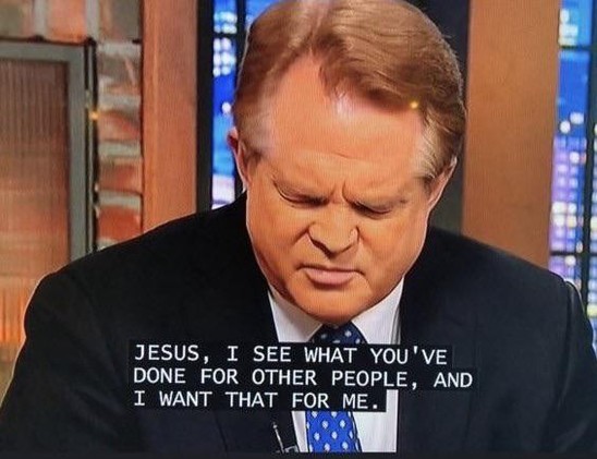 A white man in nice suit on TV with closed captioning on that reads: Jesus, I see what you've done for other people, and I want that for me.