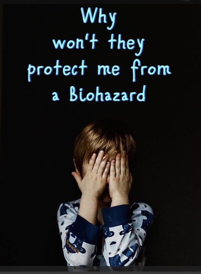 Sad child.  â€œWhy wonâ€™t they protect me from a biohazard?â€�