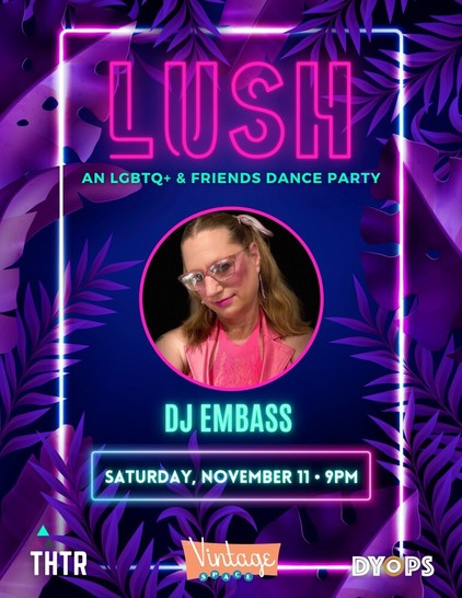 Event poster for Lush at Vintage spaces on Saturday, November 11, 2023. In the center is a picture of DJ EmBass wearing a pink collard, sleeveless top, hair is in pigtails and pink sparkly framed glasses rest on her nose.