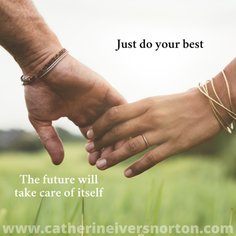 A couple holds hands, lightly. The caption reads, "Just do your best. The future will take care of itself."