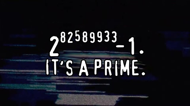 Meme in the style of those mid-2000s "Piracy. It’s a crime." anti-piracy PSAs, with white typewriter text on a glitchy black and blue background, this time reading "2 (raised to the power of) 82589933 (minus) 1. It’s a prime.” in reference to the largest discovered prime number as of December 2018.