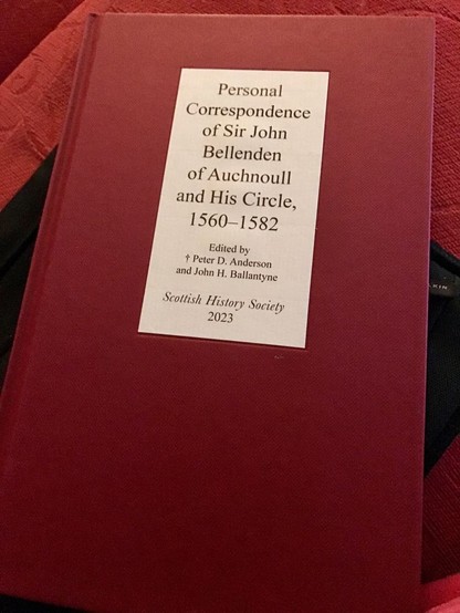 A red hardback book: Personal Correspondence of Sir John Bellenden of Auchnoull and His Circle, 1560-1582 - and yes, published by the Scottish History Society in 2023