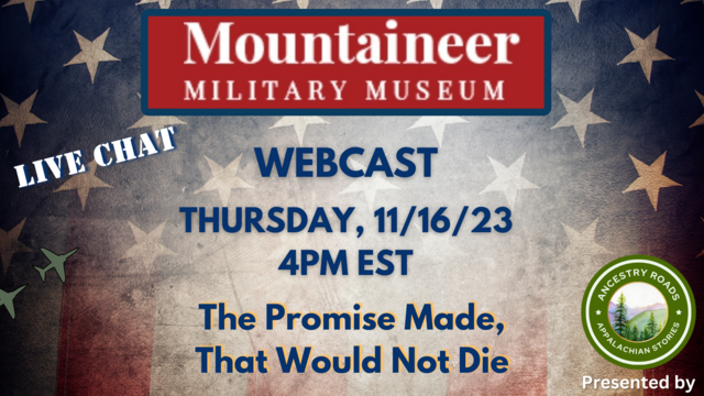 Faded Red white and blue American flag background.

Logo of Mountaineer Military Museum.

Date/Time of webcast: Thursday, November 16th, 2023 at 4pm EST. 

The promise made that would not die.