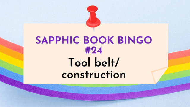 Sapphic Book Bingo number 24: Tool belt or construction