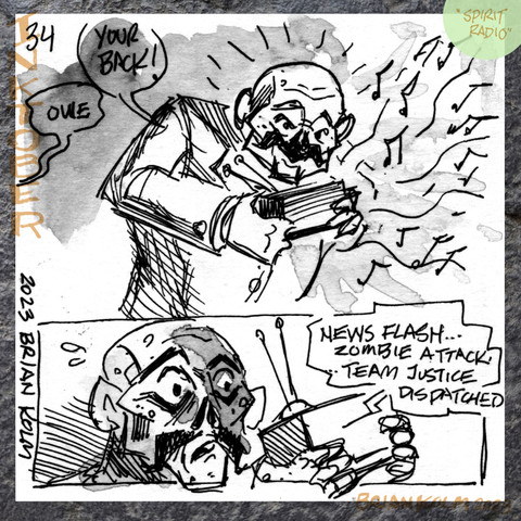 Inktober 34

Top panel: "Your Back" hero exclames as his radio starts playing music.
Bottom panel: Trevor looks nervous as the radio plays a news broadcast "New Flash...Zombie Attack. Team Justice dispatched"
