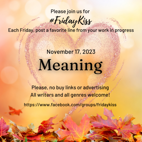 A heart an orange background and autumn leaves with this weekâ€™s prompt, MEANING, written inside it. Link at the bottom to facebook.com/groups/FridayKiss