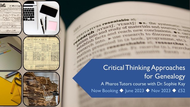 Critical Thinking Approaches for Genealogy - a Pharos Tutors course with Dr. Sophie Kay, now booking June and Nov 2023, price £52. Images show a range of historical records, archival bundles, a computer, and the dictionary definition of research