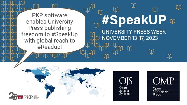 PKP software enables University Press publishing freedom to #SpeakUP with global reach to #ReadUP! University Press Week, November 13 - 17, 2023. 

The graphic features the Association of University Presses' social media kit banner with additions by PKP Communications. The main message is in a speaking bubble that points down to the map of global Open Journal Systems (by PKP) usage. 

The PKP software logos for Open Journal Systems (OJS) and Open Monograph Press are displayed in the lower right corner, with the PKP 25 year logo in the lower left corner.