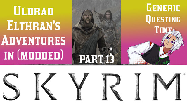 Video thumbnail, pink and yellow background with a white lower third. Image of my Skyrim character and Lydia the housecarl in the middle, my model on the right looking to the left
There's text:
Uldrad Elthran's Adventures in (modded) Skyrim
Part 13
Generic Questing Time