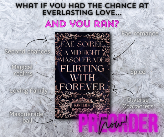 The promo picture for FLIRTING WITH FOREVER: FAE SOIREE. It features the preorder book cover and some things you can expect in the story: second chances, magical realms, loving family, masquerade ball, fae romance, spice, and diverse characters.