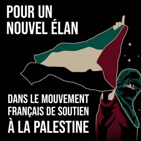 Pour un nouvel élan dans le mouvement français de soutien à la Palestine.