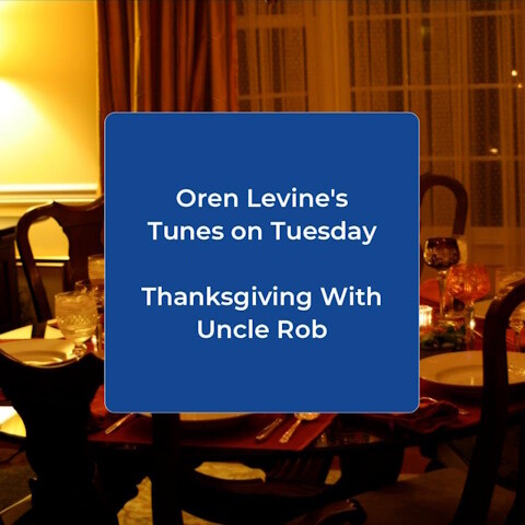 Oren Levine's Tunes on Tuesday: Thanksgiving With Uncle Rob