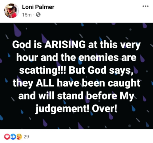 A Facebook post from a religious nut job named Loni Palmer. The post says, "God is ARISING at this very hour and the enemies are scatting!!! But God says, they ALL have been caught and will stand before My judgement! Over!"

Presumably, Ms. Palmer intended to say "scattering" and not "scatting," but it's very possible she secretly enjoys poop.