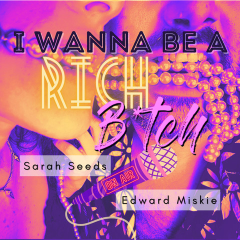 Logo image: I Wanna Be a Rich B*tch, Sarah Seeds, Edward Miskie