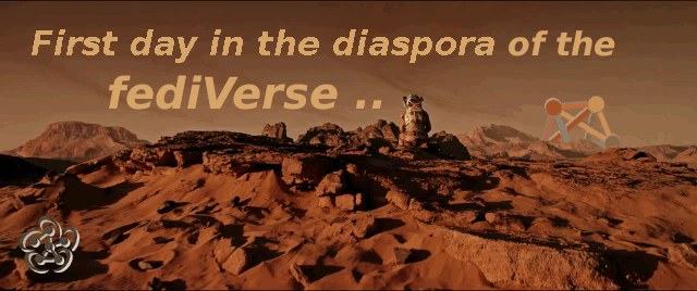 Gif scene of the movie "The Martian".

The lonely main actor is sitting on a stone on the inhabited planet he was left on alone.
A text reads:
"First day in the diaspora of the fediVerse .."

The astronaut is depicted how he opens the solar panels of his equipment, presses a big button on it and the hashtags #hola, #neuHier and #newHere appear.

In the last scene he sits again on his stone and the text: ".. wait .." is displayed.

In the first scene that reads the text about the first day in the fediVerse the probably oldest logo of the fediVerse is displayed at the bottom left of the scene. At the horizon on the right the actual logo of the the fediVerse rises behind the landscape.

In the last scene, while our hero is awaiting the outcome of his intent to make contact with the outside world, the old Federated Social Web logo appears in front of the sun.