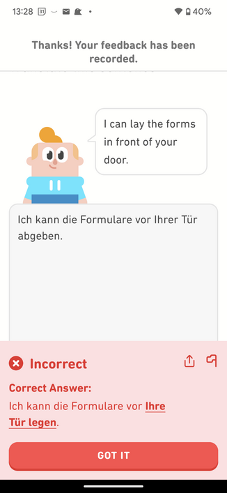 I was super mad about this one. Translate assured me it was a good translation and then duolingo said nope.