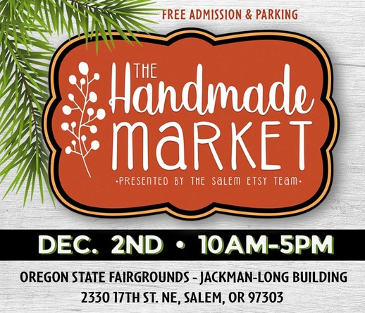 Announcement for Salem OR Handmade Market, Saturday, December 2, 10 AM-5 PM at the State Fairgrounds in Salem.
