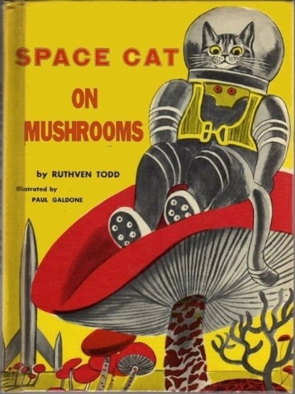 Childrenâ€™s book cover with a cat in a spacesuit sitting on a giant mushroom, a spaceship in the background.
â€œSpace Cat on Mushrooms by Ruthven Todd   Illustrated by Paul Galdone