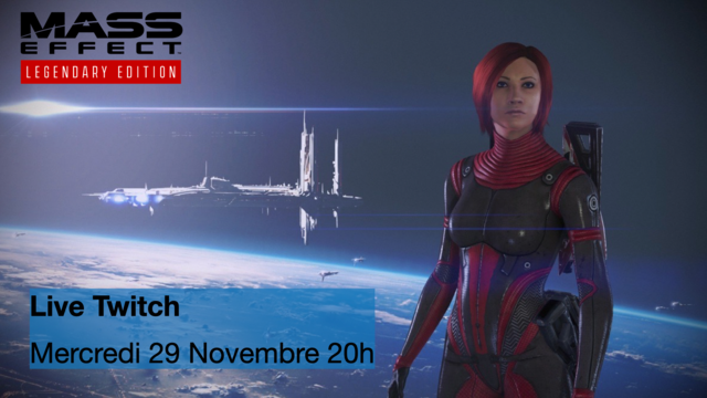 Live Twitch sur Mass Effect Legendary Edition
Mercredi 29 Novembre 20h