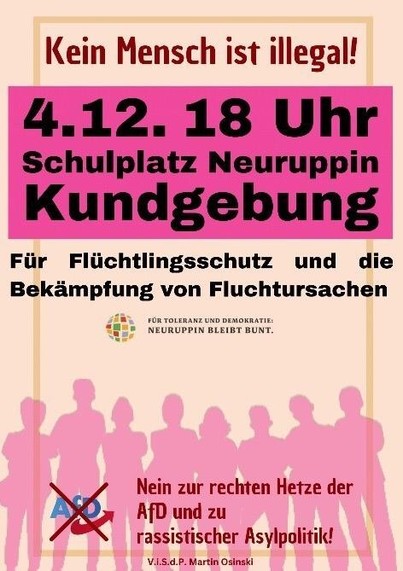 Kein Mensch ist illegal! 4.12.18 Uhr Schulplatz Neuruppin Kundgebung

Für Flüchtlingsschutz und die Bekämpfung von Fluchtursachen. Nein zur rechten Hetze der AfD und zu rassistischer Asylpolitik!