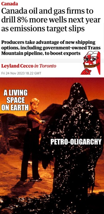 Headline:  Canada Canada oil and gas firms to drill 8% more wells next year as emissions target slips Producers take advantage of new shipping options, including government-owned Trans Mountain pipeline, to boost exports 

Leyland Cecco in Toronto Fri 24 Nov 2023 

Image from star trek:  lieutenant Yar (A living space on earth) getting killed by the oil demon (petro oligarchy)