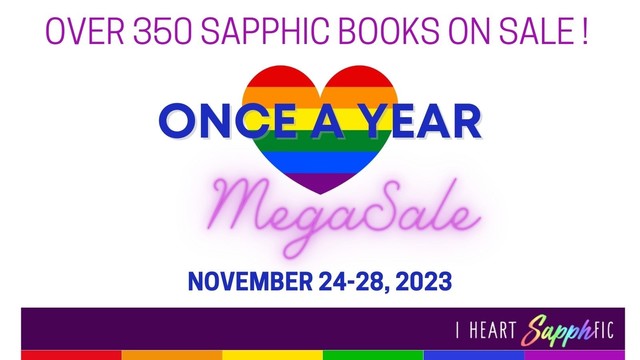 Multcolored LGBTQIA Heart with words: Over 350 sapphic books on sale! Once a year Mega Sale. November 24-29, 2023. I Heart Sapphic.