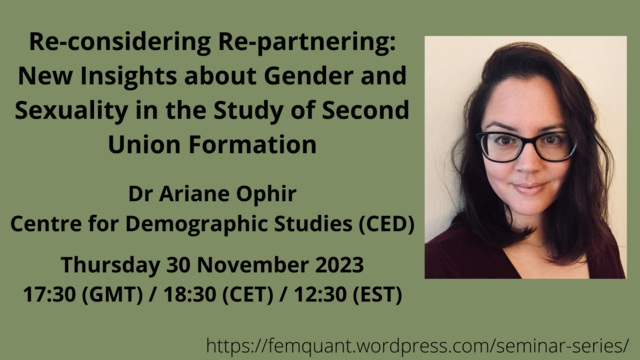 Picture of speaker with details of seminar. Re-considering Re-partnering: New insights about gender and sexuality in the study of second union formation. Dr Ariane Ophir, Centre for Demographic Studies (CED). Thursday 30 November 2023. 17:30 (GMT)/ 18:30 (CET)/ 12:30 (EST)