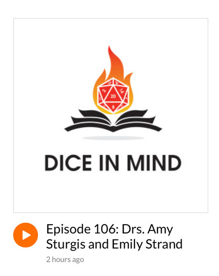 The image shows the Dice in Mind podcast logo (a die in flames, rising from an open book) with the text "Epiosde 106: Drs. Amy Sturgis and Emily Strand."