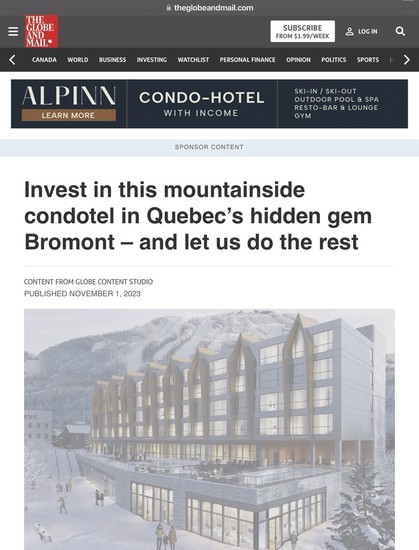 Full page advertorial in the Globe and Mail newspaper with the headline of “Invest in this mountainside condotel in Quebec’s hidden gem Bromont — and let us do the rest,” inciting readers to purchase suites to use as short-term rentals.