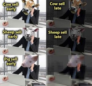 Business Cow -- Cow Sell Early, Cow sell late
Business Sheep -- Sheep sell early, Sheep sell late
Business Pig -- Pig sell early, **pixelated image of Business Pig**