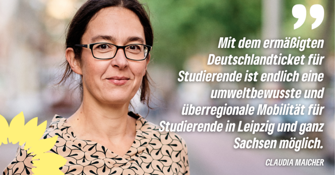 Claudia Maicher leicht lächelnd im Portrait, daneben Zitat: Mit dem ermäßigten Deutschlandticket für Studierende ist endlich eine umweltbewusste und überregionale Mobilität für Studierende in Leipzig und ganz Sachsen möglich.