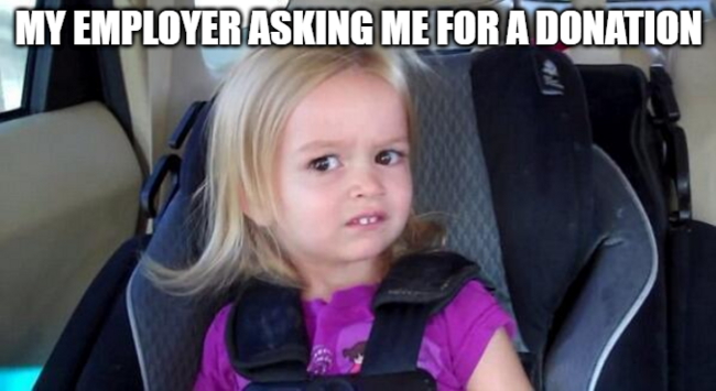Meme of a blond child in a car seat scowling and making an unimpressed face. Above the text "My employer asking me for a donation"