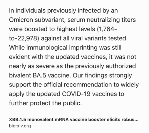 Text Shot: In individuals previously infected by an Omicron subvariant, serum neutralizing titers were boosted to highest levels (1,764-to-22,978) against all viral variants tested. While immunological imprinting was still evident with the updated vaccines, it was not nearly as severe as the previously authorized bivalent BA.5 vaccine. Our findings strongly support the official recommendation to widely apply the updated COVID-19 vaccines to further protect the public.