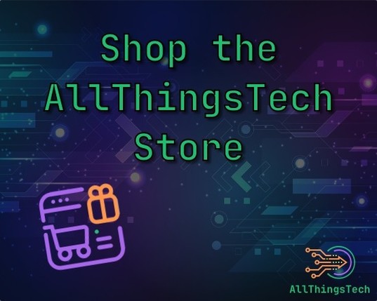 An image that says Shop The AllThingsTech Store and has a little image of a shopping cart in the lower left corner.