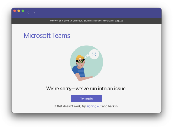 The Window of Microsoft Teams running on macOS Ventura: We're sorry â€“ we've run into an issue.

Button: Try again.

If that doesn't work, try signing out and back in.
