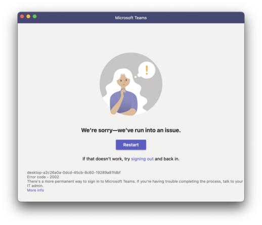 Screenshot of Microsoft Teams running on macOS Ventura: We're sorryâ€“we've run into an issue.

Button: Restart.

If that doesn't work, try signing out and back in.