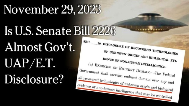 November 29, 2023 - Is U.S. Senate Bill 2226 Almost Gov’t. UAP/E.T. Disclosure?
