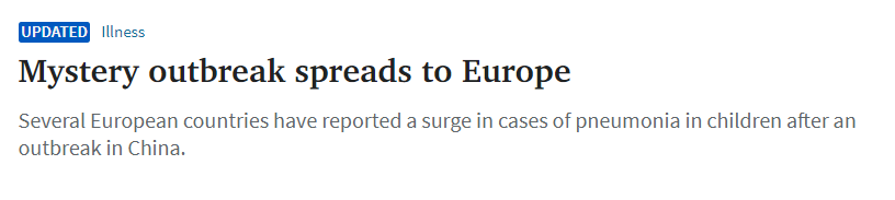 Headline:
Mystery outbreak spreads to Europe
Several European countries have reported a surge in cases of pneumonia in children after an outbreak in China.