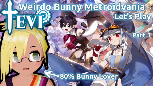 Weirdo bunny metroidvania TEVI let's play, part 1.

VTuber with an arrow pointing to her and text "80% bunny lover".

The key art of TEVI at the background. Anime style characters and stuff.