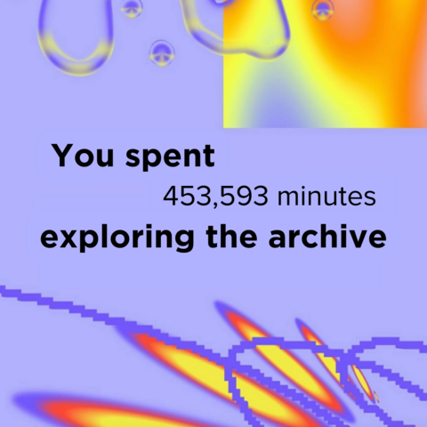 You spent 453,593 minutes exploring the archive