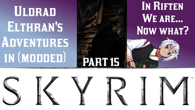 video thumbnail, purple and pale blue background with a white lower third, poorly lit image of Uldrad the High Elf in the middle, me on the right poking out

There's text!
Uldrad Elthran's Adventures in (modded) Skyrim
Part 15
In Riften we are...
Now what?