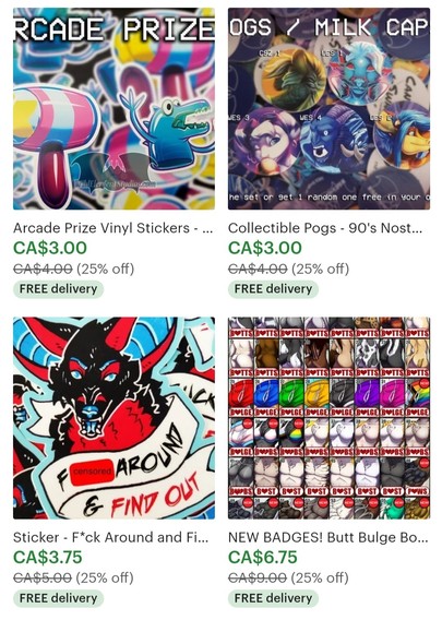 Screenshot of featured listing from Etsy, showing stickers, pogs, badges and showing prices 25% off, and some items with free shipping. Top left shows an inflatable mallet sticker in pinks blues and yellows and a green/blue finger monster arcade toy: on sale for $3 Canadian (~30% less for USA folks) and free shipping to select locations. Top right shows 5 pogs (yes 90s games) featuring a golden zebra during sunset, a cyborg canine in blues pinks and purples, Rivet from ratchet and clank, beast Jim from trollhunters, and Acacia the armadillo on a purple background: also on sale for $3 and free shipping to select locations. Bottom left is a snarling canine creature with black fur, red markings and blue skin and eyes with a scroll around them that reads "fuck around and find out": on sale for $3.75 canadian and free shipping yo select locations. Bottom right shows a grid of different badge types showing off various body parts of humanoid/anthro/furry people with different species, colours and some with pride flags: on sale for $6.75 CAD and free shipping yo select locations.