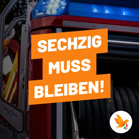 Bild eines Einsatzfahrzeugs der Feuerwehr. Darüber der Text vor orangem Hintergrund "Sechzig muss bleiben!". Unten rechts das Logo des Landesverbandes NRW der Liberalen Demokraten.