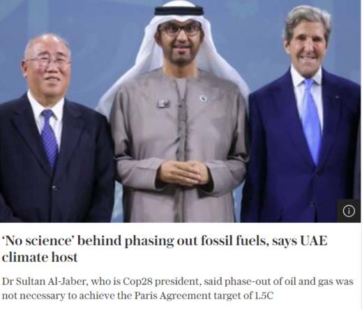 â€˜No scienceâ€™ behind phasing out fossil fuels, says UAE climate host
Dr Sultan Al-Jaber, who is Cop28 president, said phase-out of oil and gas was not necessary to achieve the Paris Agreement target of 1.5C 

Photo of : Dr Sultan Al-Jaber (centre), president of Cop28, with Xie Zhenhua (left) Chinaâ€™s special envoy for climate and John Kerry (right) US special presidential envoy