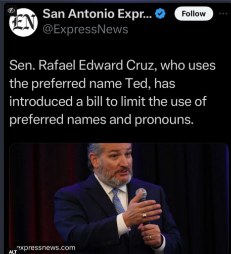 Sen. Rafael Edward Cruz, who uses the preferred name Ted, has introduced a bill to limit the use of preferred names and pronouns.