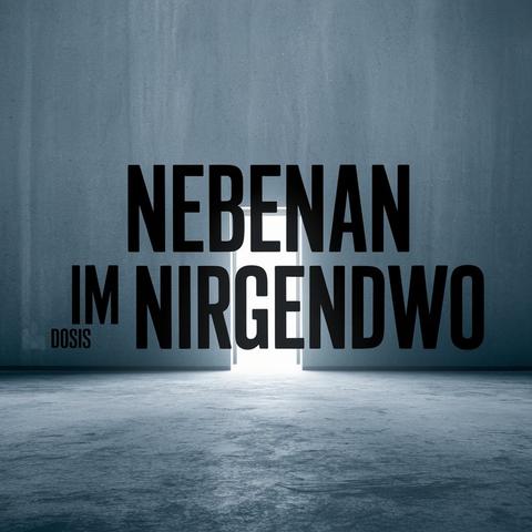A large, bold text "Nebenan im Nirgendwo" on a gray, plain background. The text is attributed to the author "Dosis". In the background, there is a door with bright light.